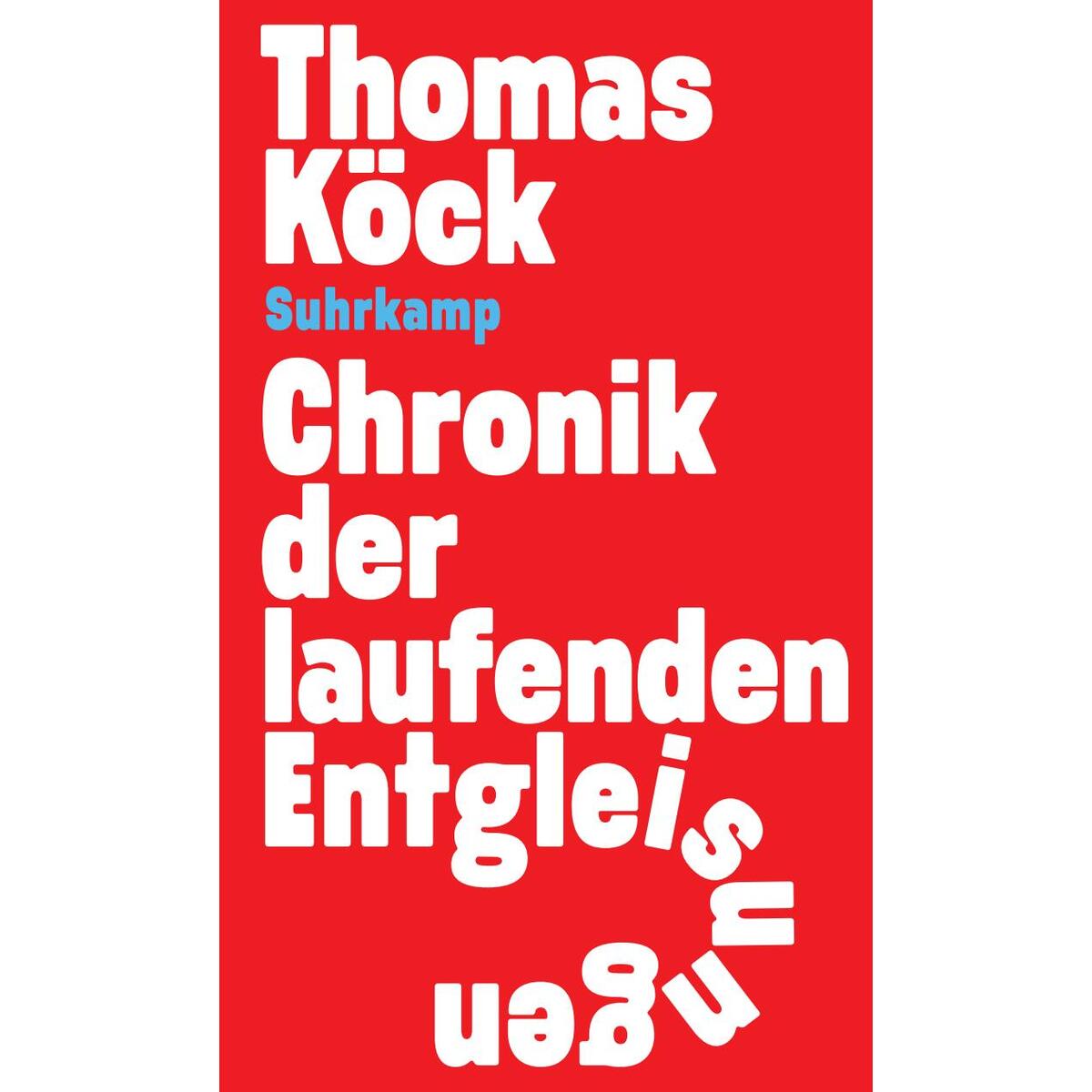 Chronik der laufenden Entgleisungen Chronik der laufenden Entgleisungen von Suhrkamp Verlag AG