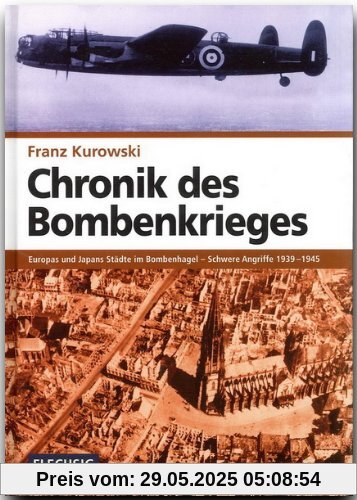 Chronik des Bombenkrieges: Europas und Japans Städte im Bombenhagel - Schwere Angriffe 1939-1945 Chronik des Bombenkrieges: Europas und Japans Städte im Bombenhagel - Schwere Angriffe 1939-1945