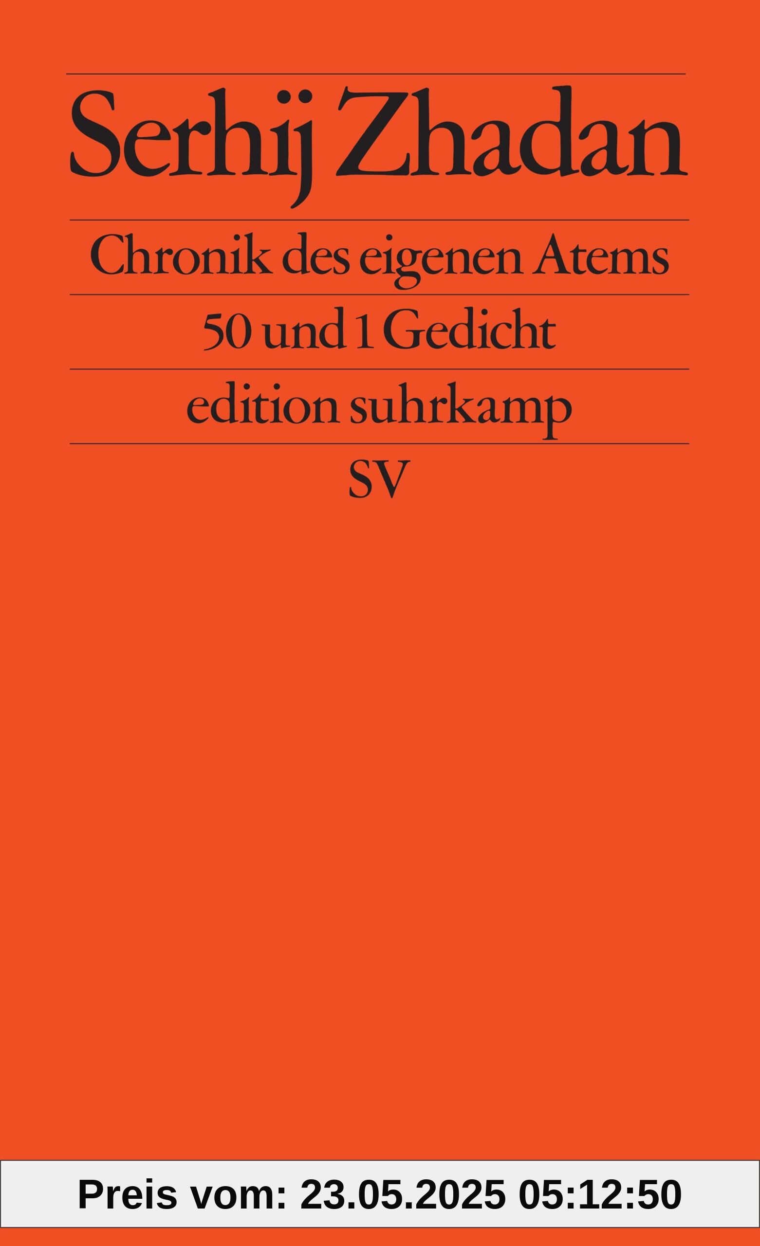 Chronik des eigenen Atems: 50 und 1 Gedicht | Ein bewegender neuer Gedichtband des ukrainischen Friedenspreisträgers (edition suhrkamp)