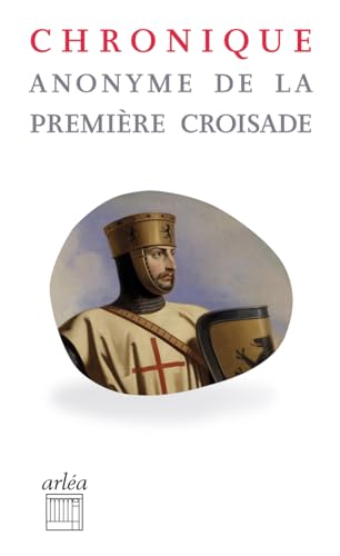 Chronique anonyme de la Première Croisade - N° 33 Chronique anonyme de la Première Croisade - N° 33 von ARLEA