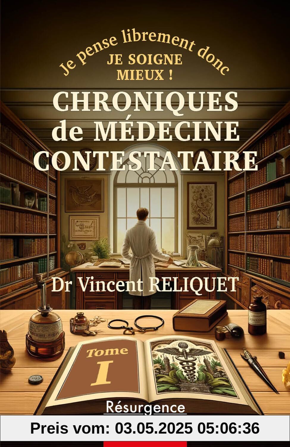 Chroniques de médecine contestataire - Je pense librement donc je soigne mieux ! Tome 1: Tome 1 : Je pense librement donc je soigne mieux !