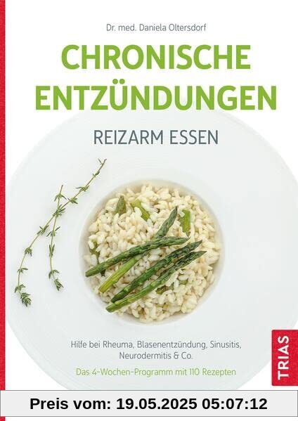 Chronische Entzündungen - Reizarm essen: Hilfe bei Rheuma, Blasenentzündung, Sinusitis, Neurodermitis & Co. Das 4-Wochen-Programm mit 110 Rezepten Chronische Entzündungen - Reizarm essen: Hilfe bei Rheuma, Blasenentzündung, Sinusitis, Neurodermitis & Co. Das 4-Wochen-Programm mit 110 Rezepten