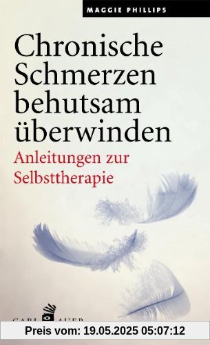Chronische Schmerzen behutsam überwinden: Anleitungen zur Selbsthilfe Chronische Schmerzen behutsam überwinden: Anleitungen zur Selbsthilfe