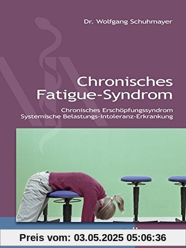 Chronisches Fatigue-Syndrom: Chronisches Erschöpfungssyndrom - Systemische Belastungs-Intoleranz-Erkrankung Chronisches Fatigue-Syndrom: Chronisches Erschöpfungssyndrom - Systemische Belastungs-Intoleranz-Erkrankung