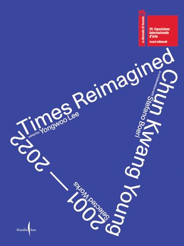 Chun Kwang Young: Times Reimagined: Chun Kwang Young in collaboration with Stefano Boeri : 2001-2022, Selected Works von Marsilio Arte