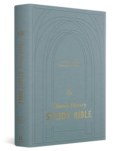 Church History Study Bible: English Standard Version, Voices from the Past, Wisdom for the Present, 20,000 Study Notes from Historical Figures, 12 ... of Historical Figures, Full Concordance