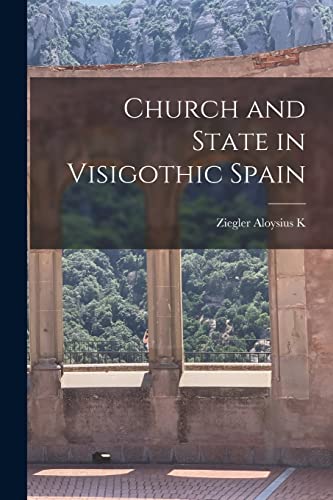 Church and State in Visigothic Spain von Hassell Street Press