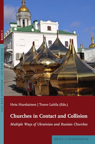 Churches in Contact and Collision: Multiple Ways of Ukrainian and Russian Churches (East West Ecumenism – Ost West Ökumene)
