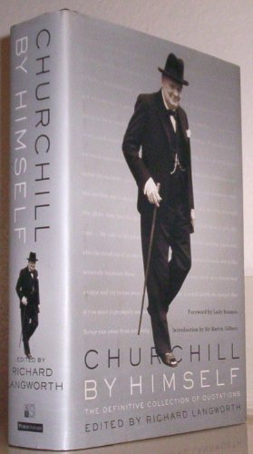 Churchill by Himself: The Definitive Collection of Quotations Churchill by Himself: The Definitive Collection of Quotations