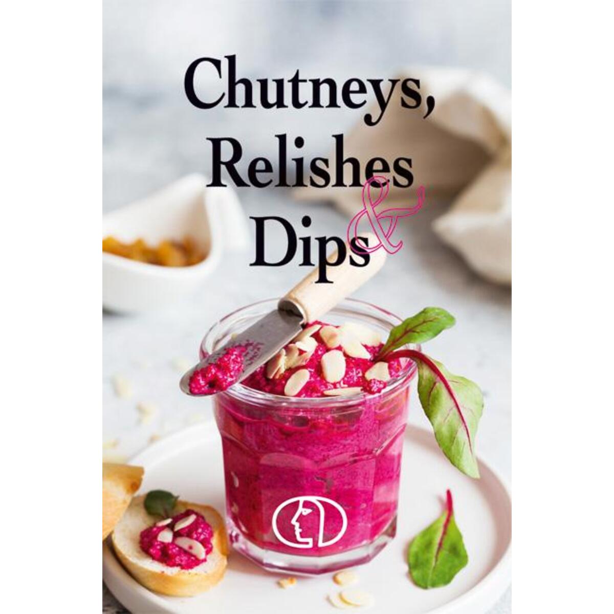 Chutneys, Relishes & Dips von Buchverlag für die Frau
