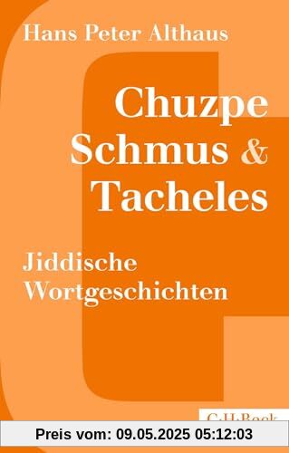 Chuzpe, Schmus & Tacheles: Jiddische Wortgeschichten (Beck Paperback)
