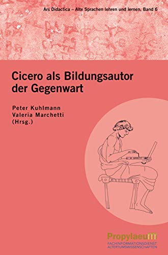 Cicero als Bildungsautor der Gegenwart (Ars Didactica: Alte Sprachen lehren und lernen)