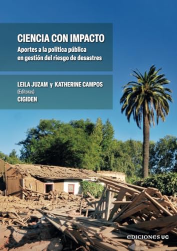 Ciencia con impacto: Aportes a la política pública en gestión del riesgo de desastres von Ediciones UC