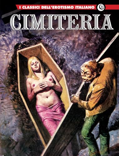 Cimiteria. I classici dell’erotismo italiano (Vol. 32)