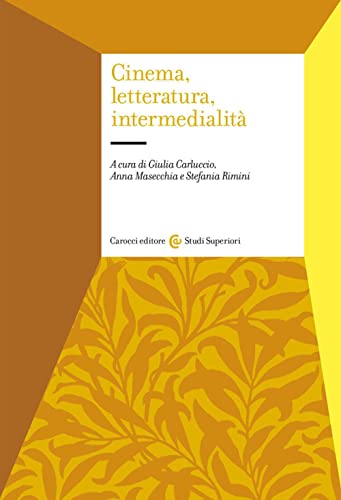 Cinema, letteratura, intermedialità (Studi superiori) von Carocci