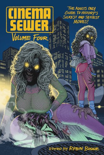 Cinema Sewer Volume Four: The Adults Only Guide to History’s Sickest and Sexiest Movies!