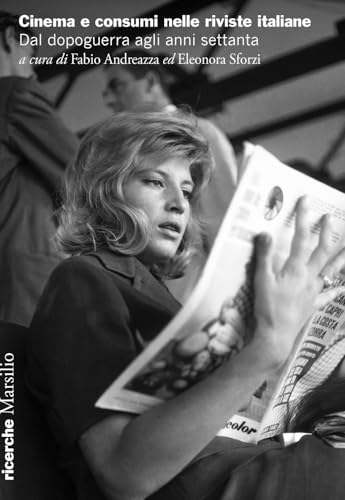 Cinema e consumi nelle riviste italiane. Dal dopoguerra agli anni settanta (Ricerche) von Marsilio