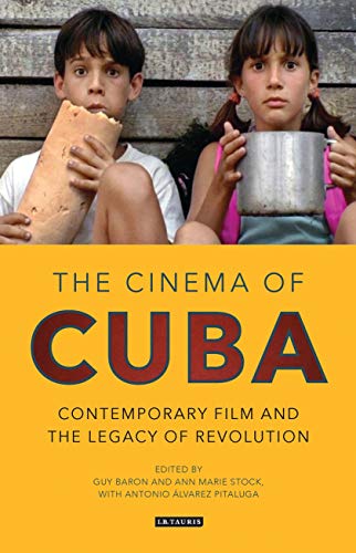 Cinema of Cuba, The: Contemporary Film and the Legacy of Revolution (World Cinema)