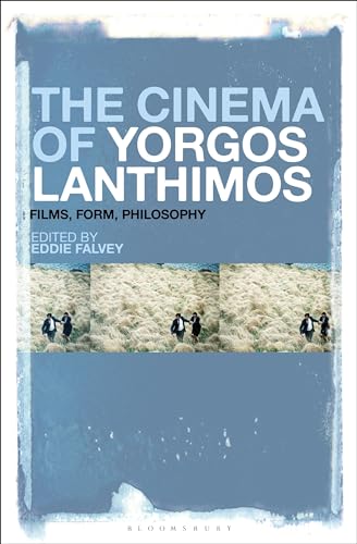 Cinema of Yorgos Lanthimos, The: Films, Form, Philosophy Cinema of Yorgos Lanthimos, The: Films, Form, Philosophy