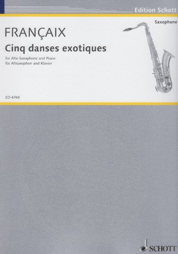 Cinq danses exotiques: pour saxophone alto en mi bémol et piano. Alt-Saxophon und Klavier. (Edition Schott)