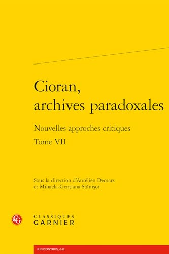 Cioran, Archives Paradoxales: Nouvelles Approches Critiques Cioran, Archives Paradoxales: Nouvelles Approches Critiques von Classiques Garnier