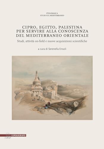 Cipro, Egitto, Palestina. Per servire alla conoscenza del Mediterraneo Orientale. Studi, attività on-field e nuove acquisizioni scientifiche Cipro, Egitto, Palestina. Per servire alla conoscenza del Mediterraneo Orientale. Studi, attività on-field e nuove acquisizioni scientifiche von Il Poligrafo