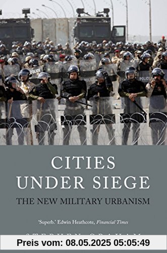 Cities Under Siege: The New Military Urbanism
