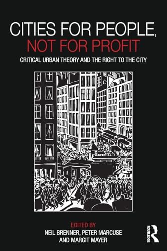 Cities for People, Not for Profit: Critical Urban Theory and the Right to the City Cities for People, Not for Profit: Critical Urban Theory and the Right to the City von Routledge