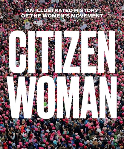 Citizen Woman: An Illustrated History of the Women's Movement von Prestel Publishing