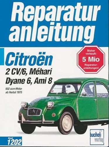 Citroen 2CV/6,Dyane6,Mehari,Ami 8,602ccm alle Modelle,alle Baujahre: 602 ccm-Motor ab Herbst 1975 (Reparaturanleitungen)
