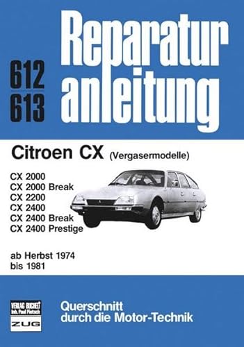 Citroen CX Herbst 1974 bis 1981: CX 2000, CX 2000 Break, CX 2200, CX 2400, CX 2400 Break, CX 2400 Prestige (Reparaturanleitungen)