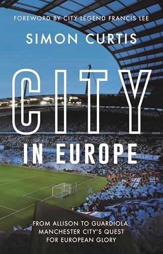 City in Europe: From Allison to Guardiola: Manchester City’s Quest for European Glory von Icon Books Ltd
