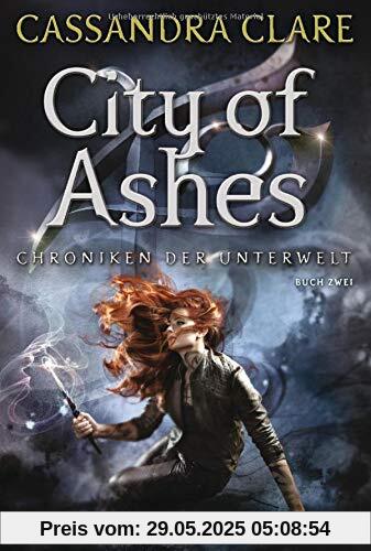 City of Ashes: Chroniken der Unterwelt 2 City of Ashes: Chroniken der Unterwelt 2