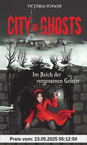 City of Ghosts - Im Reich der vergessenen Geister (Die City of Ghosts-Reihe, Band 2)