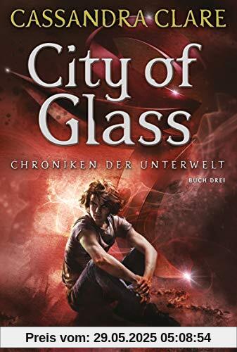 City of Glass: Chroniken der Unterwelt 3 City of Glass: Chroniken der Unterwelt 3