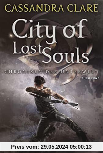 City of Lost Souls: Chroniken der Unterwelt 5 (Die Chroniken der Unterwelt, Band 5)
