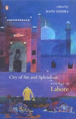 City of Sin And Splendour: Writings on Lahore: Writings Of Lahore