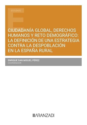 Ciudadanía global, derechos humanos y reto demográfico: la definición de una estrategia contra la despoblación en la españa rural (Estudios) von Aranzadi