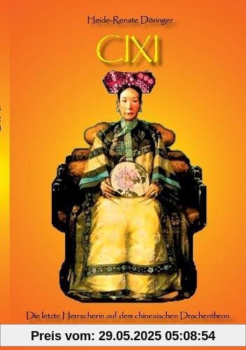 Cixi: Die letzte Herrscherin auf dem chinesischen Drachenthron