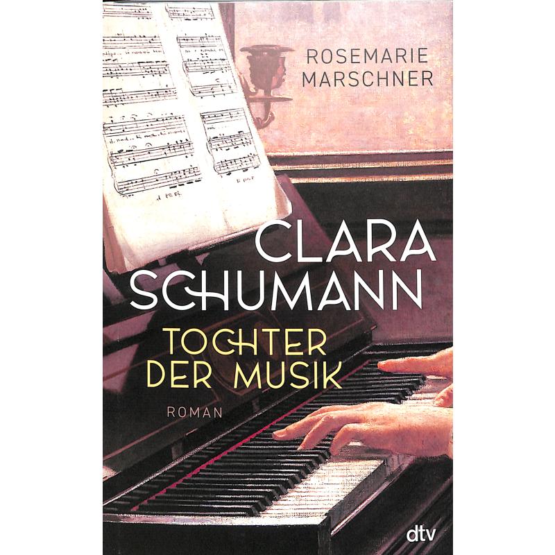 Clara Schumann - Tochter der Musik