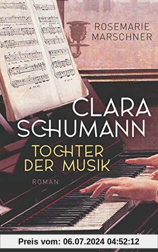 Clara Schumann – Tochter der Musik: Roman