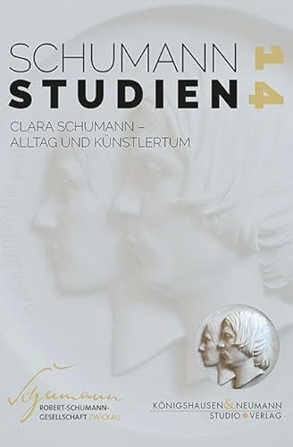 Clara Schumann: Alltag und Künstlertum (Schumann-Studien) von Königshausen u. Neumann