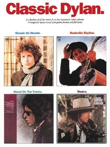 Classic Dylan. A collection of all the songs from 4 landmark Dylan albums [PVG]: A Collection of All the Music from Four Landmark Dylan Albums