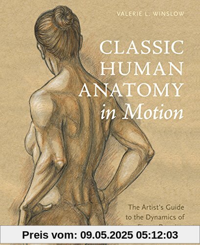 Classic Human Anatomy in Motion: The Artist's Guide to the Dynamics of Figure Drawing