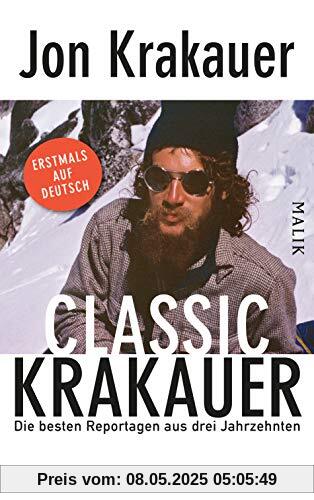Classic Krakauer: Die besten Reportagen aus drei Jahrzehnten Classic Krakauer: Die besten Reportagen aus drei Jahrzehnten