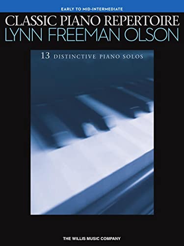 Classic Piano Repertoire - Lynn Freeman Olson: Early to Mid-Intermediate Level: 13 Distinctive Piano Solos: Early to Mid-intermediate