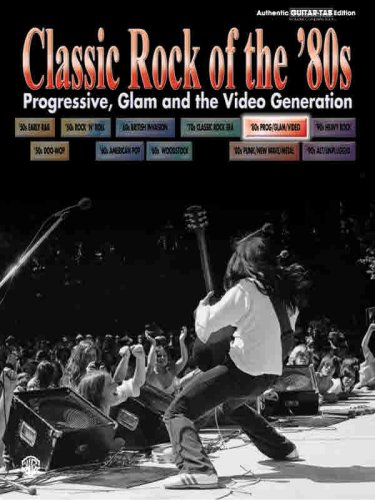Classic Rock of the 80's - Progressive, Glam and the Video Generation: Prog, Glam and Video Tab (Classic Rock Series)