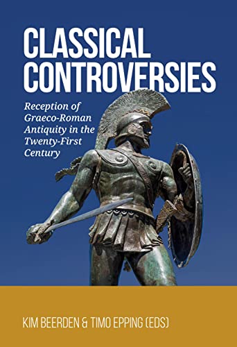 Classical Controversies: Reception of Graeco-roman Antiquity in the Twenty-first Century Classical Controversies: Reception of Graeco-roman Antiquity in the Twenty-first Century von Sidestone Press Academics
