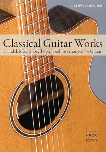 Classical Guitar Works.: Händel, Mozart, Beethoven, Brahms, Krieger, Ladmirault and Warlok Arranged for Guitar von Acoustic Music Books