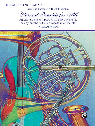 Classical Quartets for All (from the Baroque to the 20th Century): B-Flat Clarinet, Bass Clarinet (Classical Instrumental Ensembles for All)